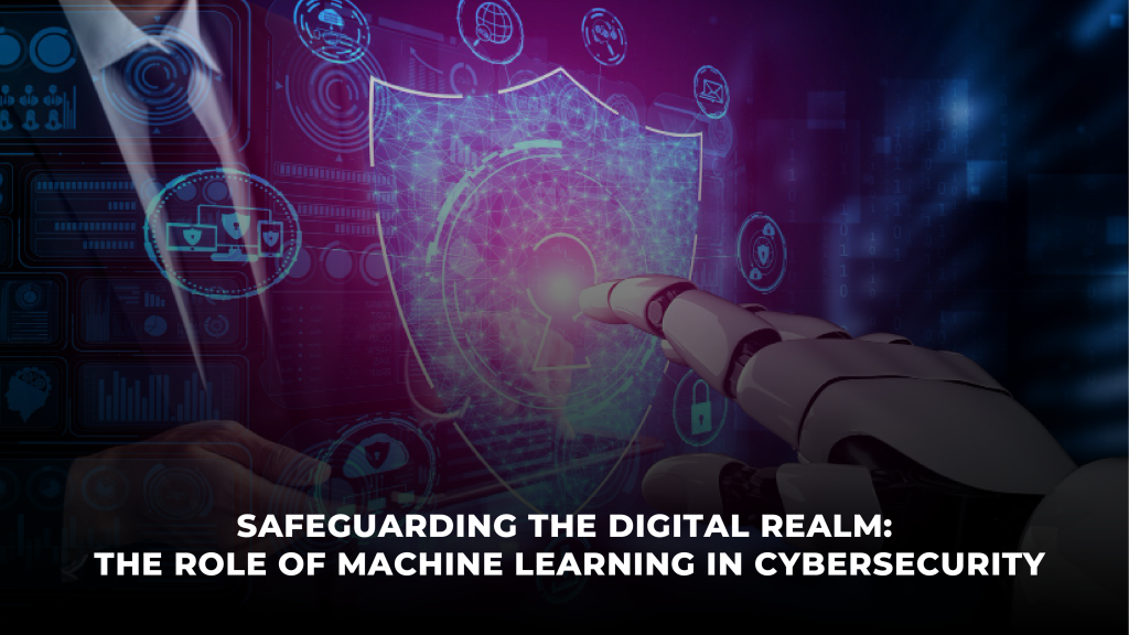 Safeguarding the Digital Realm The Role of Machine Learning in Cybersecurity