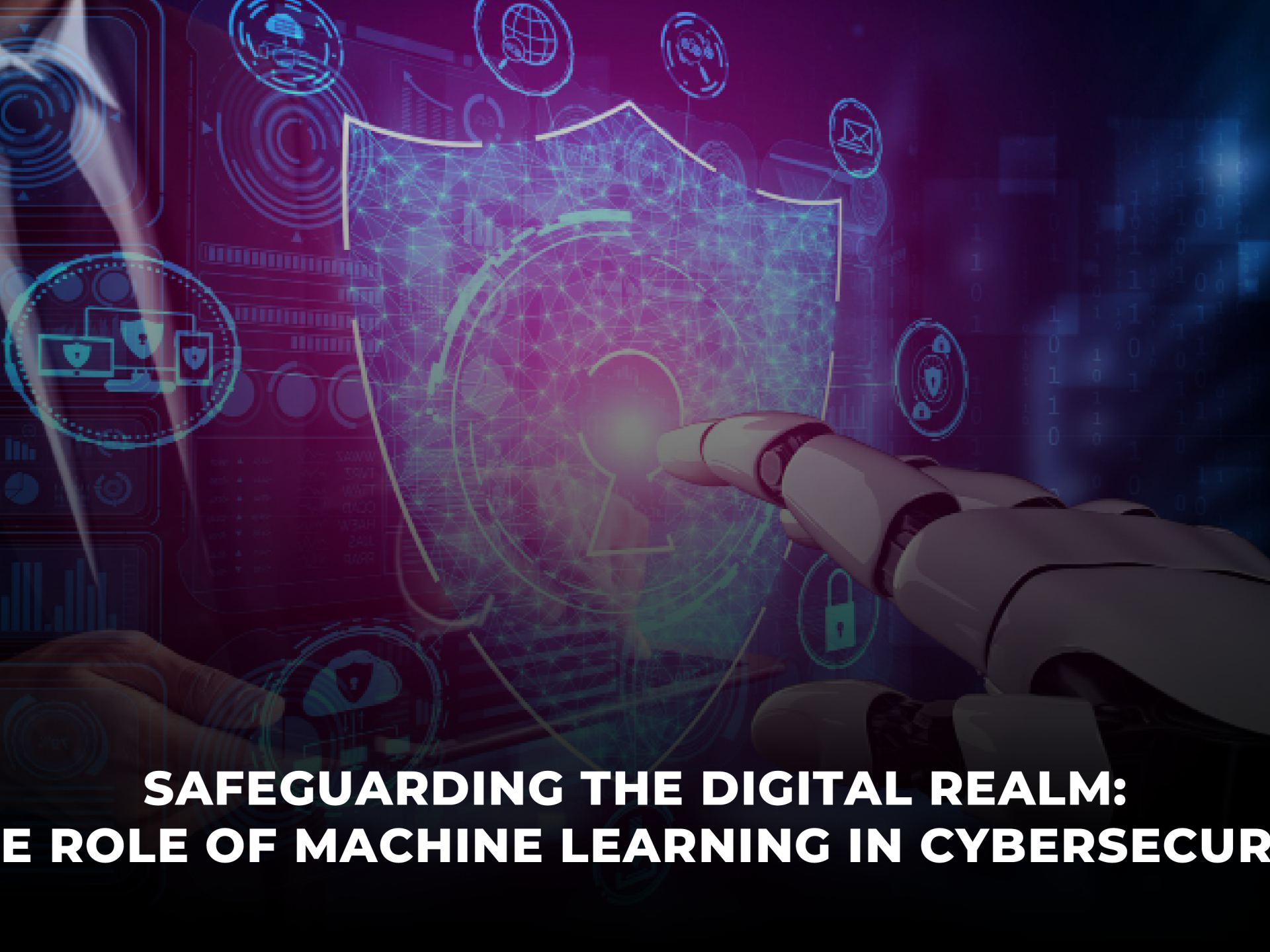 Safeguarding the Digital Realm The Role of Machine Learning in Cybersecurity