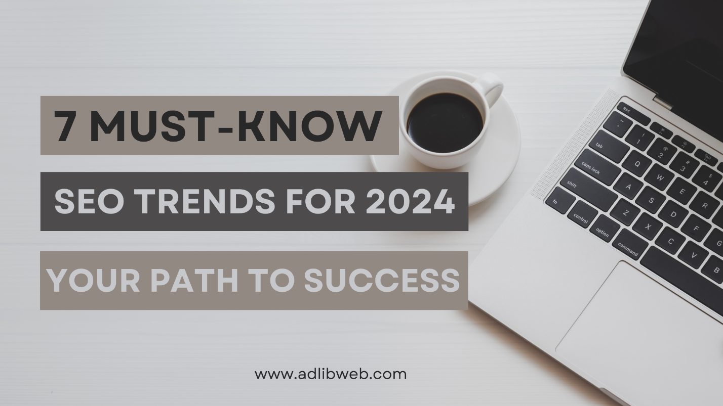 7 Must-Know SEO Trends for 2024: Your Path to Success